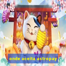 onde aceita astropay